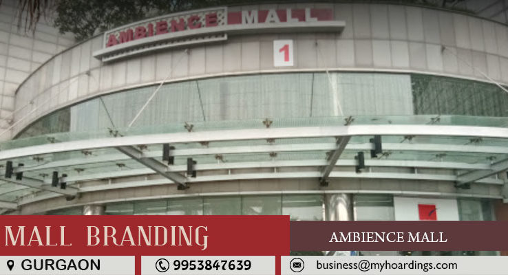 Shopping Mall Branding in Gurgaon,Advertising in Ambience Mall. BEST agency for Ambience branding