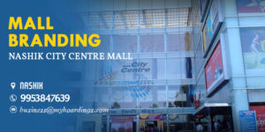 Advertising in Nashik City Centre Mall.Types of advertising options in Indian Malls?BEST agency for mall media activation.